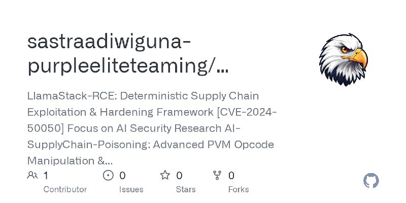 GitHub - sastraadiwiguna-purpleeliteteaming/LlamaStack-RCE-Deterministic-Supply-Chain-Exploitation-Hardening-Framework-CVE-2024…