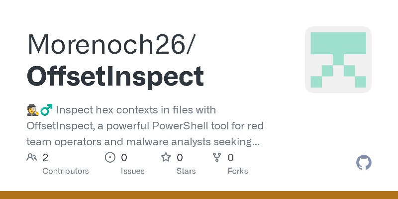 GitHub - Morenoch26/OffsetInspect: 🕵️♂️ Inspect hex contexts in files with OffsetInspect, a powerful PowerShell tool for red team…
