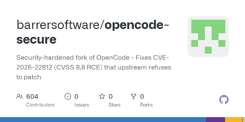GitHub - barrersoftware/opencode-secure: Security-hardened fork of OpenCode - Fixes CVE-2026-22812 (CVSS 8.8 RCE) that upstream…