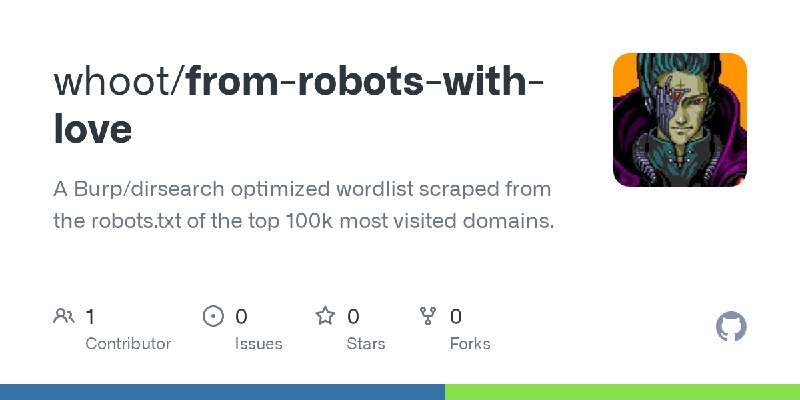 GitHub - whoot/from-robots-with-love: A Burp/dirsearch optimized wordlist scraped from the robots.txt of the top 100k most visited…