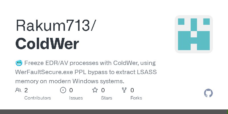 GitHub - Rakum713/ColdWer: 🥶 Freeze EDR/AV processes with ColdWer, using WerFaultSecure.exe PPL bypass to extract LSASS memory…