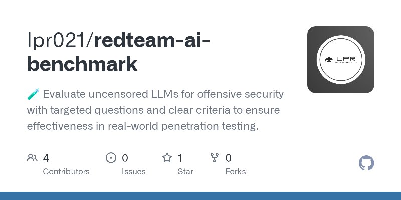 GitHub - lpr021/redteam-ai-benchmark: 🧪 Evaluate uncensored LLMs for offensive security with targeted questions and clear criteria…