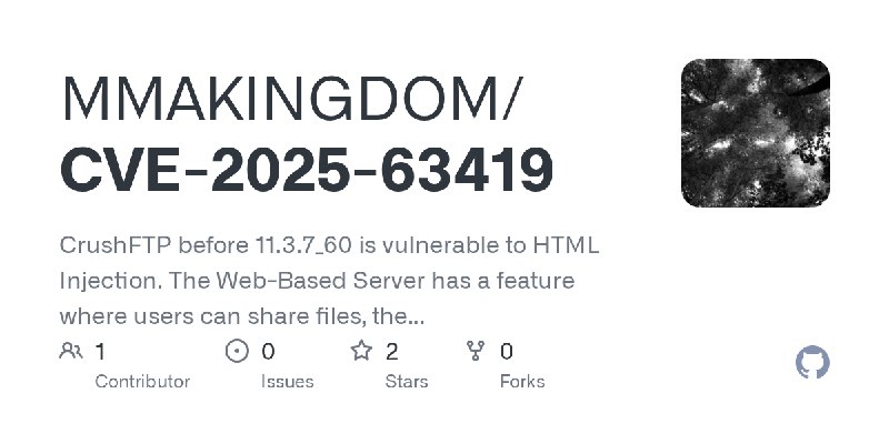 GitHub - MMAKINGDOM/CVE-2025-63419: CrushFTP before 11.3.7_60 is vulnerable to HTML Injection. The Web-Based Server has a feature…