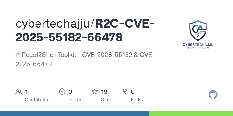 GitHub - cybertechajju/R2C-CVE-2025-55182-66478: 🔥 React2Shell Toolkit - CVE-2025-55182 & CVE-2025-66478