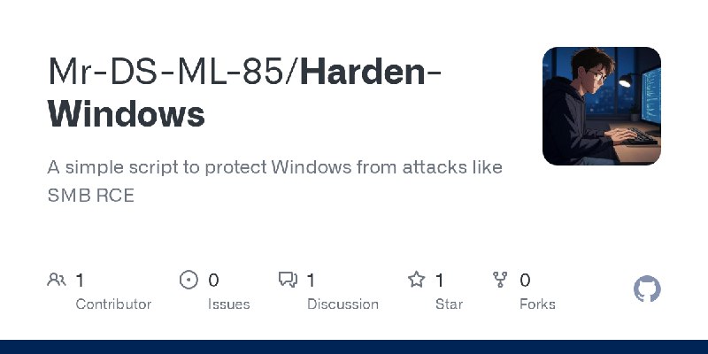 GitHub - Mr-DS-ML-85/Harden-Windows: A simple script to protect Windows from attacks like SMB RCE