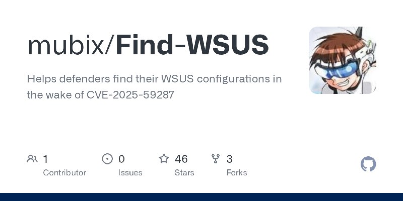 GitHub - mubix/Find-WSUS: Helps defenders find their WSUS configurations in the wake of CVE-2025-59287