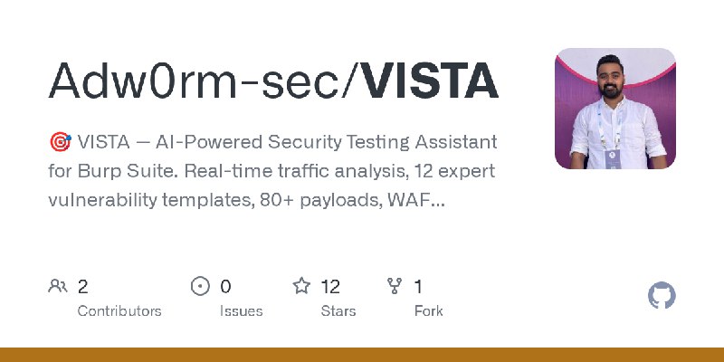 GitHub - Adw0rm-sec/VISTA: 🎯 VISTA — AI-Powered Security Testing Assistant for Burp Suite. Real-time traffic analysis, 12 expert…