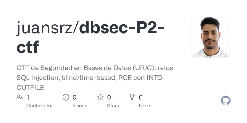 GitHub - juansrz/dbsec-P2-ctf: CTF de Seguridad en Bases de Datos (URJC): retos SQL Injection, blind/time-based, RCE con INTO OUTFILE