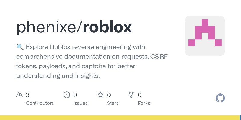 GitHub - phenixe/roblox: 🔍 Explore Roblox reverse engineering with comprehensive documentation on requests, CSRF tokens, payloads…