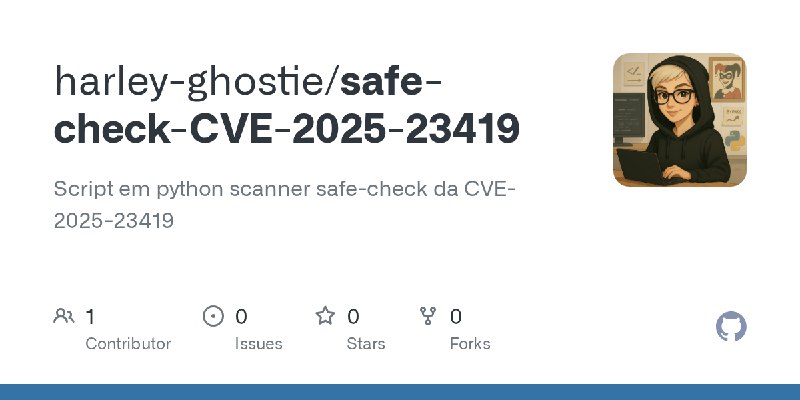 GitHub - harley-ghostie/safe-check-CVE-2025-23419: Script em python scanner safe-check da CVE-2025-23419