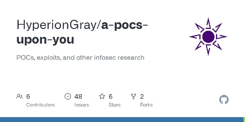 GitHub - HyperionGray/a-pocs-upon-you: POCs, exploits, and other infosec research