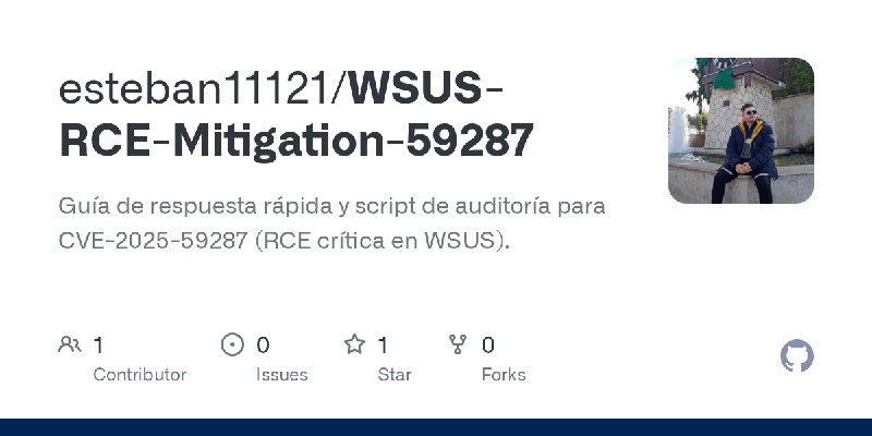 GitHub - esteban11121/WSUS-RCE-Mitigation-59287: Guía de respuesta rápida y script de auditoría para CVE-2025-59287 (RCE crítica…