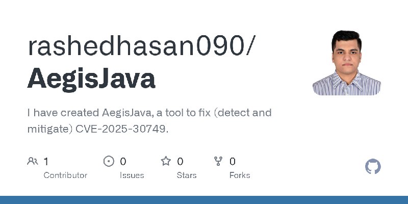 GitHub - rashedhasan090/AegisJava: I have created AegisJava, a tool to fix (detect and mitigate) CVE-2025-30749.