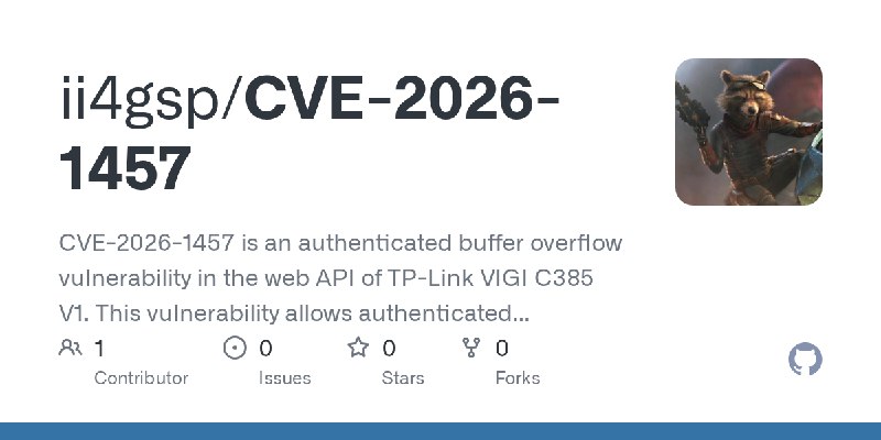 GitHub - ii4gsp/CVE-2026-1457: CVE-2026-1457 is an authenticated buffer overflow vulnerability in the web API of TP-Link VIGI C385…