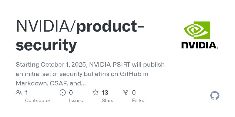 GitHub - NVIDIA/product-security: Starting October 1, 2025, NVIDIA PSIRT will publish an initial set of security bulletins on GitHub…