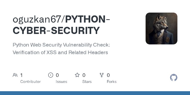 GitHub - oguzkan67/PYTHON-CYBER-SECURITY: Python Web Security Vulnerability Check: Verification of XSS and Related Headers