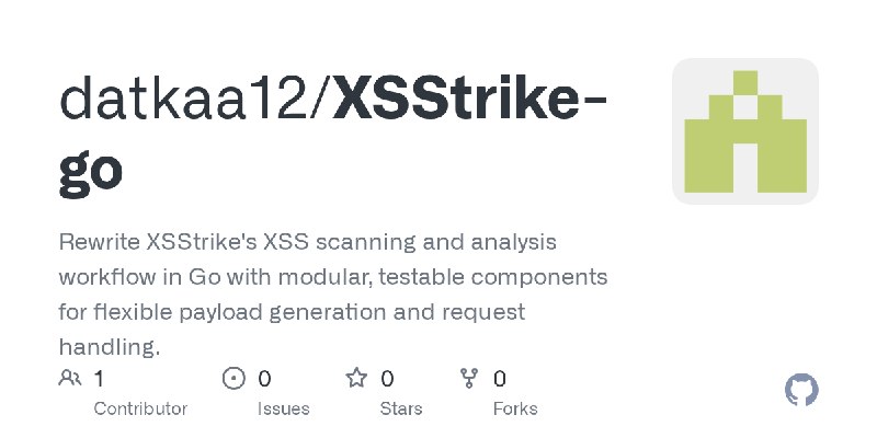 GitHub - datkaa12/XSStrike-go: Rewrite XSStrike's XSS scanning and analysis workflow in Go with modular, testable components for…
