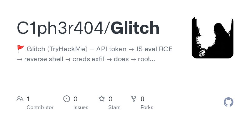 GitHub - C1ph3r404/Glitch: 🚩 Glitch (TryHackMe) — API token → JS eval RCE → reverse shell → creds exfil → doas → root.