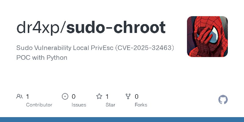 GitHub - dr4xp/sudo-chroot: Sudo Vulnerability Local PrivEsc (CVE-2025-32463) POC with Python