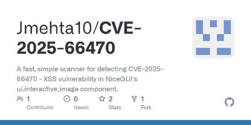GitHub - Jmehta10/CVE-2025-66470: A fast, simple scanner for detecting CVE-2025-66470 - XSS vulnerability in NiceGUI's ui.interactive_image…