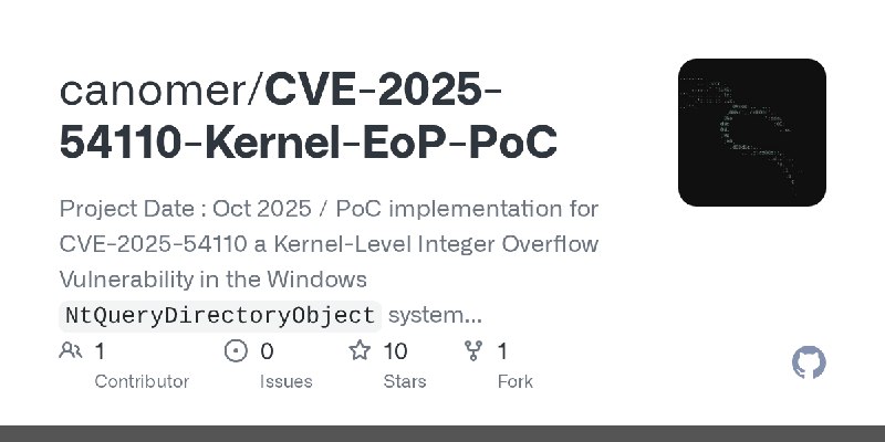 GitHub - canomer/CVE-2025-54110-Kernel-EoP-PoC: Project Date : Oct 2025 / PoC implementation for CVE-2025-54110 a Kernel-Level…