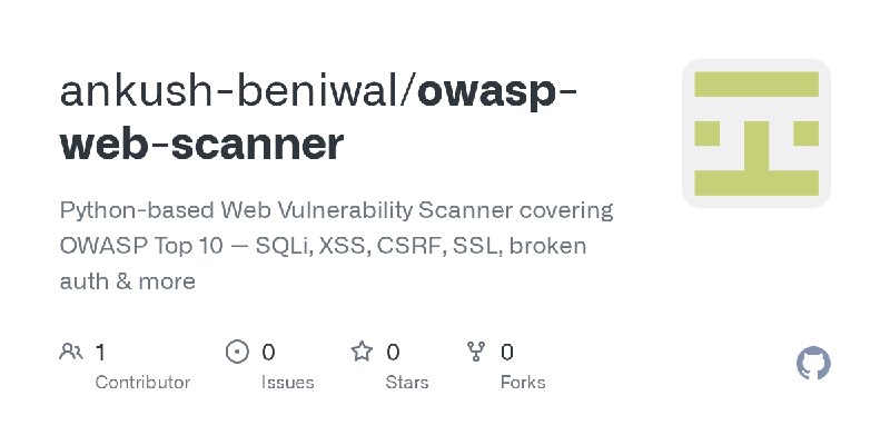 GitHub - ankush-beniwal/owasp-web-scanner: Python-based Web Vulnerability Scanner covering OWASP Top 10 — SQLi, XSS, CSRF, SSL…