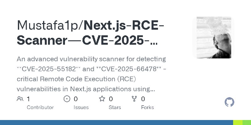 GitHub - Mustafa1p/Next.js-RCE-Scanner---CVE-2025-55182-CVE-2025-66478: An advanced vulnerability scanner for detecting **CVE-2025…