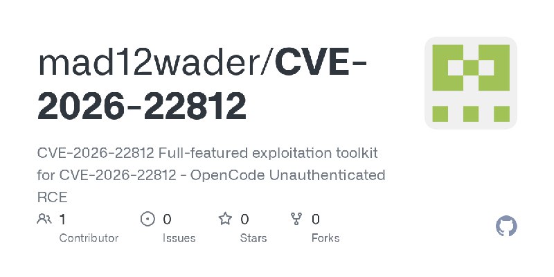 GitHub - mad12wader/CVE-2026-22812: CVE-2026-22812 Full-featured exploitation toolkit for CVE-2026-22812 - OpenCode Unauthenticated…