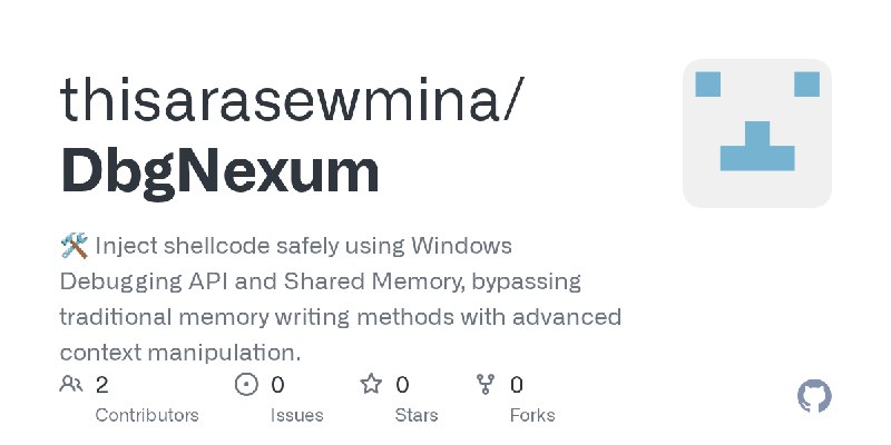 GitHub - thisarasewmina/DbgNexum: 🛠️ Inject shellcode safely using Windows Debugging API and Shared Memory, bypassing traditional…