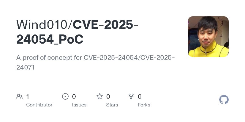 GitHub - Wind010/CVE-2025-24054_PoC: A proof of concept for CVE-2025-24054/CVE-2025-24071