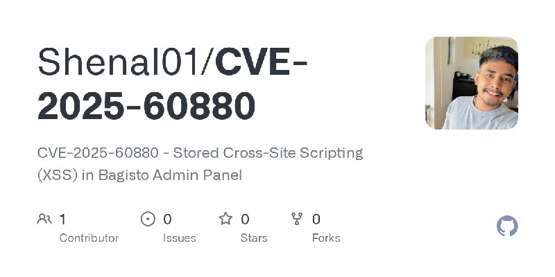 GitHub - Shenal01/CVE-2025-60880: CVE-2025-60880 - Stored Cross-Site Scripting (XSS) in Bagisto Admin Panel