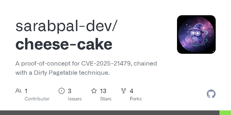 GitHub - sarabpal-dev/cheese-cake: A proof-of-concept for CVE-2025-21479, chained with a Dirty Pagetable technique.