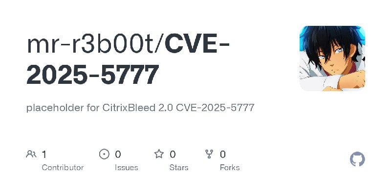 GitHub - mr-r3b00t/CVE-2025-5777: placeholder for CitrixBleed 2.0 CVE-2025-5777
