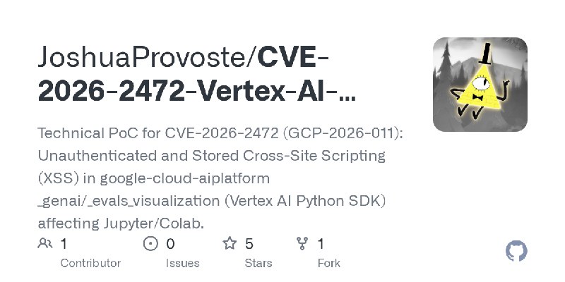 GitHub - JoshuaProvoste/CVE-2026-2472-Vertex-AI-SDK-Google-Cloud: Technical PoC for CVE-2026-2472 (GCP-2026-011): Unauthenticated…