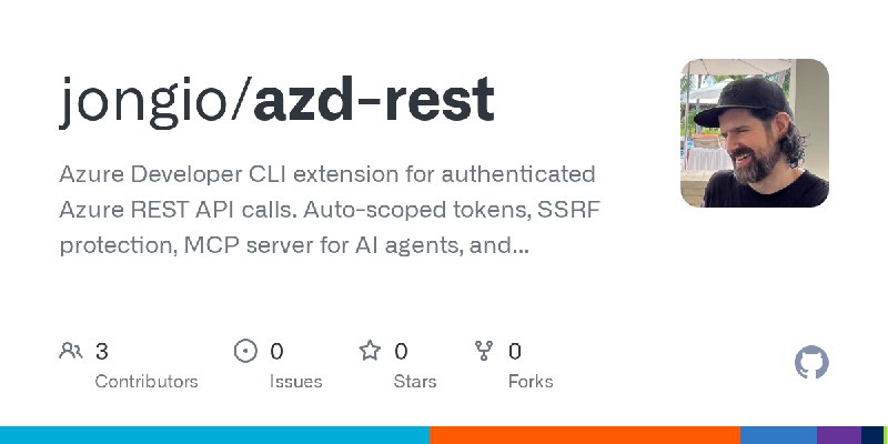 GitHub - jongio/azd-rest: Azure Developer CLI extension for authenticated Azure REST API calls. Auto-scoped tokens, SSRF protection…