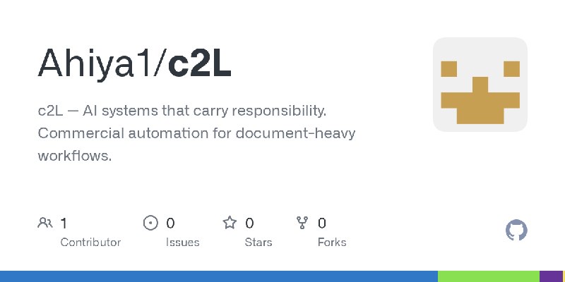 GitHub - Ahiya1/c2L: c2L — AI systems that carry responsibility. Commercial automation for document-heavy workflows.