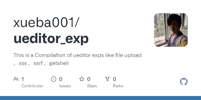 GitHub - xueba001/ueditor_exp: This is a Compilation of ueditor exps like file upload 、xss 、ssrf 、getshell