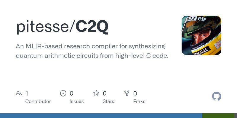 GitHub - pitesse/C2Q: An MLIR-based research compiler for synthesizing quantum arithmetic circuits from high-level C code.