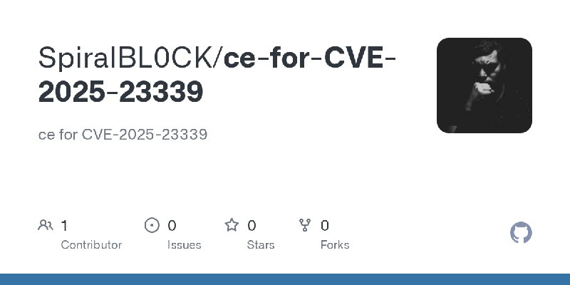GitHub - SpiralBL0CK/ce-for-CVE-2025-23339: ce for CVE-2025-23339