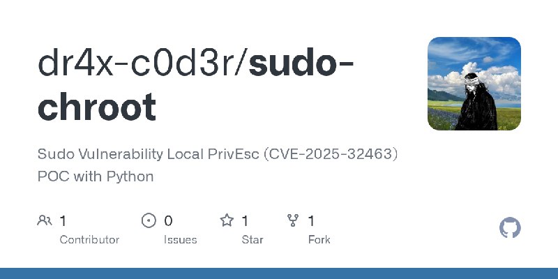 GitHub - dr4x-c0d3r/sudo-chroot: Sudo Vulnerability Local PrivEsc (CVE-2025-32463) POC with Python