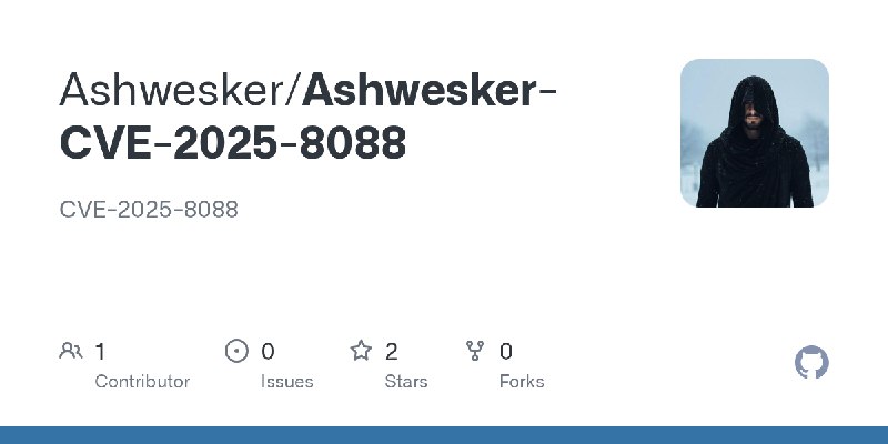 GitHub - Ashwesker/Ashwesker-CVE-2025-8088: CVE-2025-8088