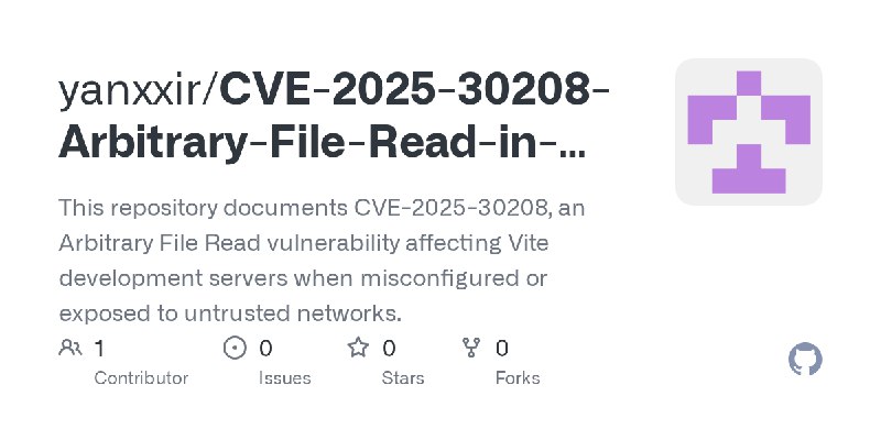GitHub - yanxxir/CVE-2025-30208-Arbitrary-File-Read-in-Vite-servers: This repository documents CVE-2025-30208, an Arbitrary File…