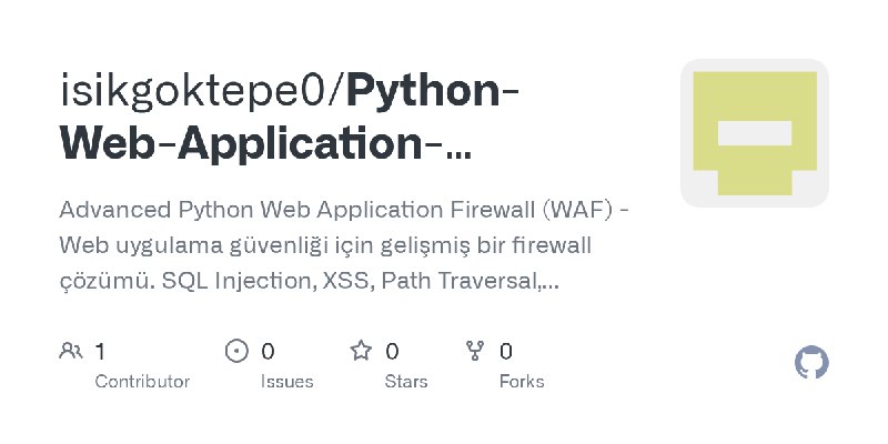 GitHub - isikgoktepe0/Python-Web-Application-Firewall-WAF-: Advanced Python Web Application Firewall (WAF) - Web uygulama güvenliği…