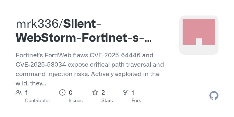 GitHub - mrk336/Silent-WebStorm-Fortinet-s-Hidden-Exploits: Fortinet’s FortiWeb flaws CVE‑2025‑64446 and CVE‑2025‑58034 expose…