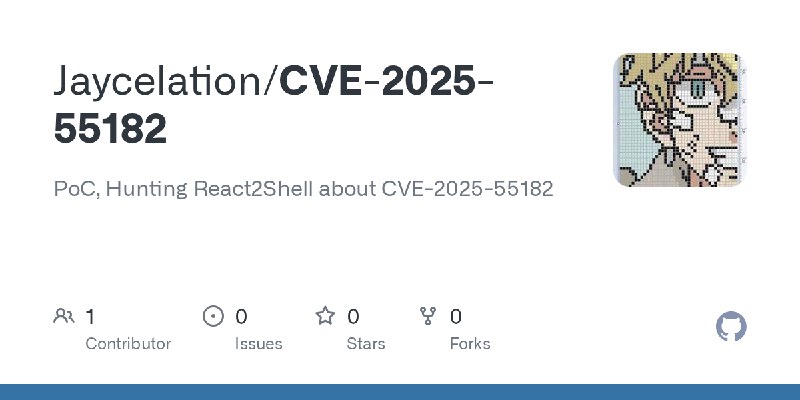 GitHub - Jaycelation/CVE-2025-55182: PoC, Hunting React2Shell about CVE-2025-55182