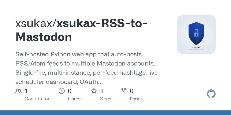 GitHub - xsukax/xsukax-RSS-to-Mastodon: Self-hosted Python web app that auto-posts RSS/Atom feeds to multiple Mastodon accounts.…