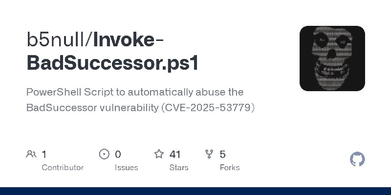 GitHub - b5null/Invoke-BadSuccessor.ps1: PowerShell Script to automatically abuse the BadSuccessor vulnerability (CVE-2025-53779)