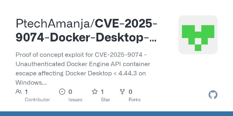 GitHub - PtechAmanja/CVE-2025-9074-Docker-Desktop-Container-Escape: Proof of concept exploit for CVE-2025-9074 - Unauthenticated…