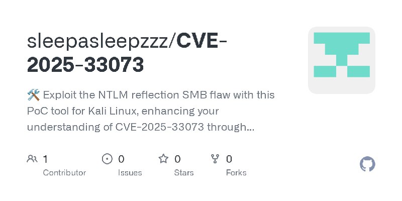 GitHub - sleepasleepzzz/CVE-2025-33073: 🛠️ Exploit the NTLM reflection SMB flaw with this PoC tool for Kali Linux, enhancing your…