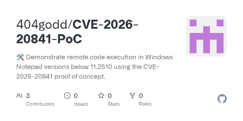 GitHub - 404godd/CVE-2026-20841-PoC: 🛠 Demonstrate remote code execution in Windows Notepad versions below 11.2510 using the CVE…